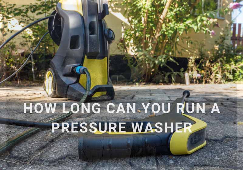 How Long Can You Run a Pressure Washer